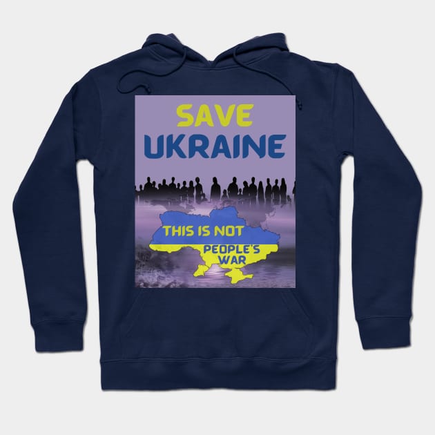 Save Ukraine, This Is Not People's War Hoodie by MONLart